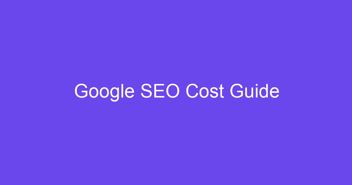 Google SEO Cost Guide