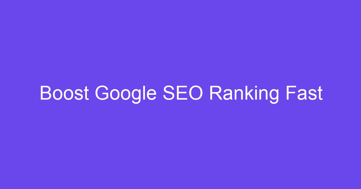 Boost Google SEO Ranking Fast